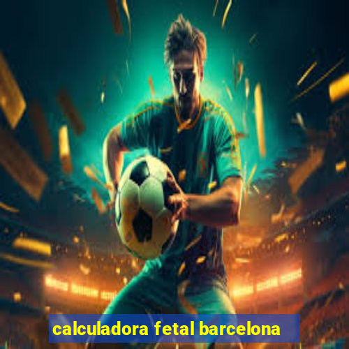 calculadora fetal barcelona